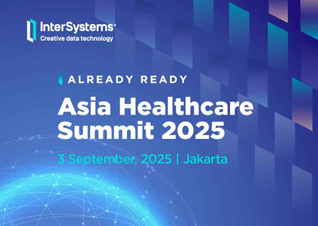 InterSystems Asia Healthcare Summit 2025 Siap Pimpin Transformasi Kesehatan Digital